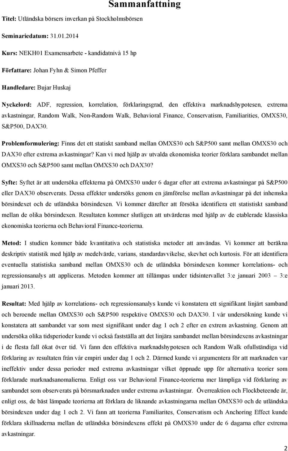 marknadshypotesen, extrema avkastningar, Random Walk, Non-Random Walk, Behavioral Finance, Conservatism, Familiarities, OMXS30, S&P500, DAX30.
