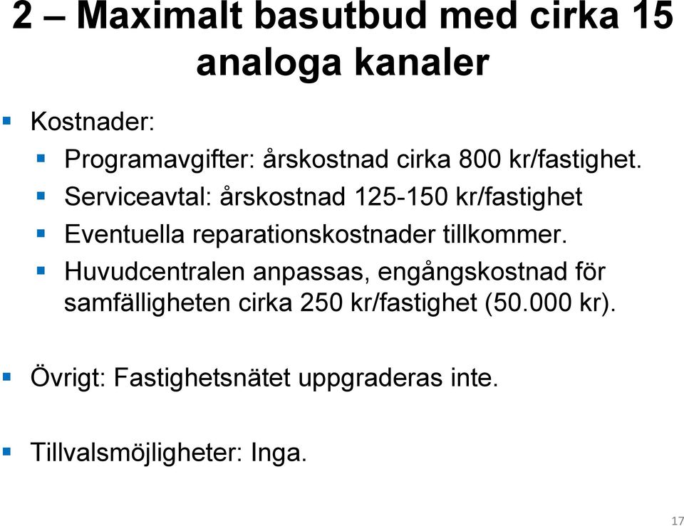 Serviceavtal: årskostnad 125-150 kr/fastighet Eventuella reparationskostnader tillkommer.