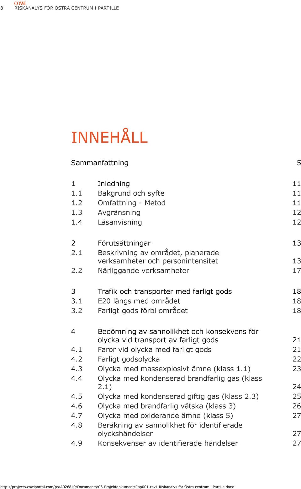 2 Farligt gods förbi området 18 4 Bedömning av sannolikhet och konsekvens för olycka vid transport av farligt gods 21 4.1 Faror vid olycka med farligt gods 21 4.2 Farligt godsolycka 22 4.