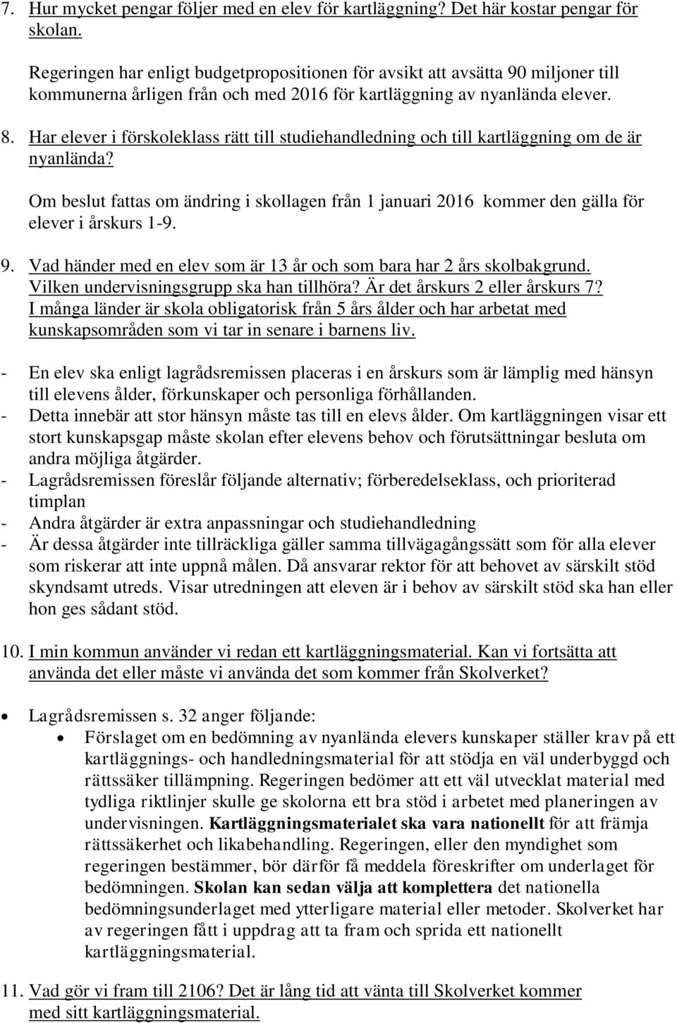 Har elever i förskoleklass rätt till studiehandledning och till kartläggning om de är nyanlända? Om beslut fattas om ändring i skollagen från 1 januari 2016 kommer den gälla för elever i årskurs 1-9.