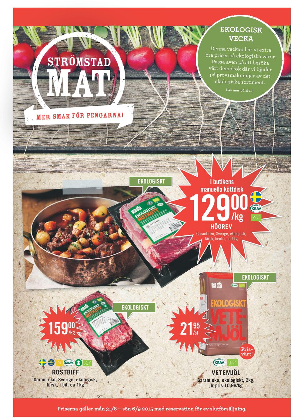 Läs mer på sid 3 I butikens manuella köttdisk 129 00 HÖGREV Garant eko, Sverige, ekologisk, färsk, benfri, ca 1kg 159 00 21