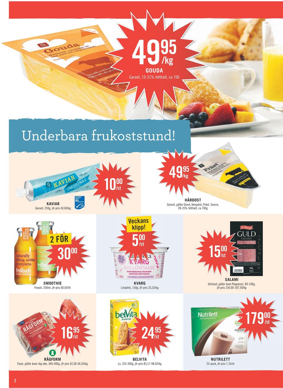 KVARG Lindahls, 150g, jfr-pris 33,33 SALAMI Grilstad, gäller även Pepperoni, 80-100g, jfr-pris 150,00-187,50 179 00 16 95 24 95