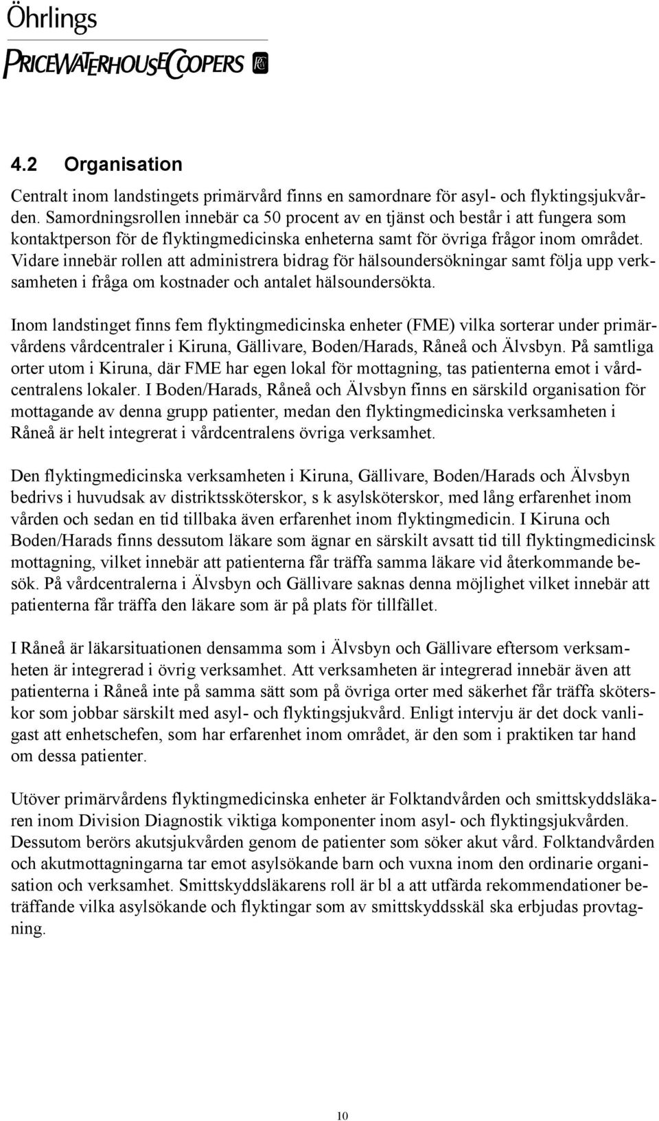 Vidare innebär rollen att administrera bidrag för hälsoundersökningar samt följa upp verksamheten i fråga om kostnader och antalet hälsoundersökta.