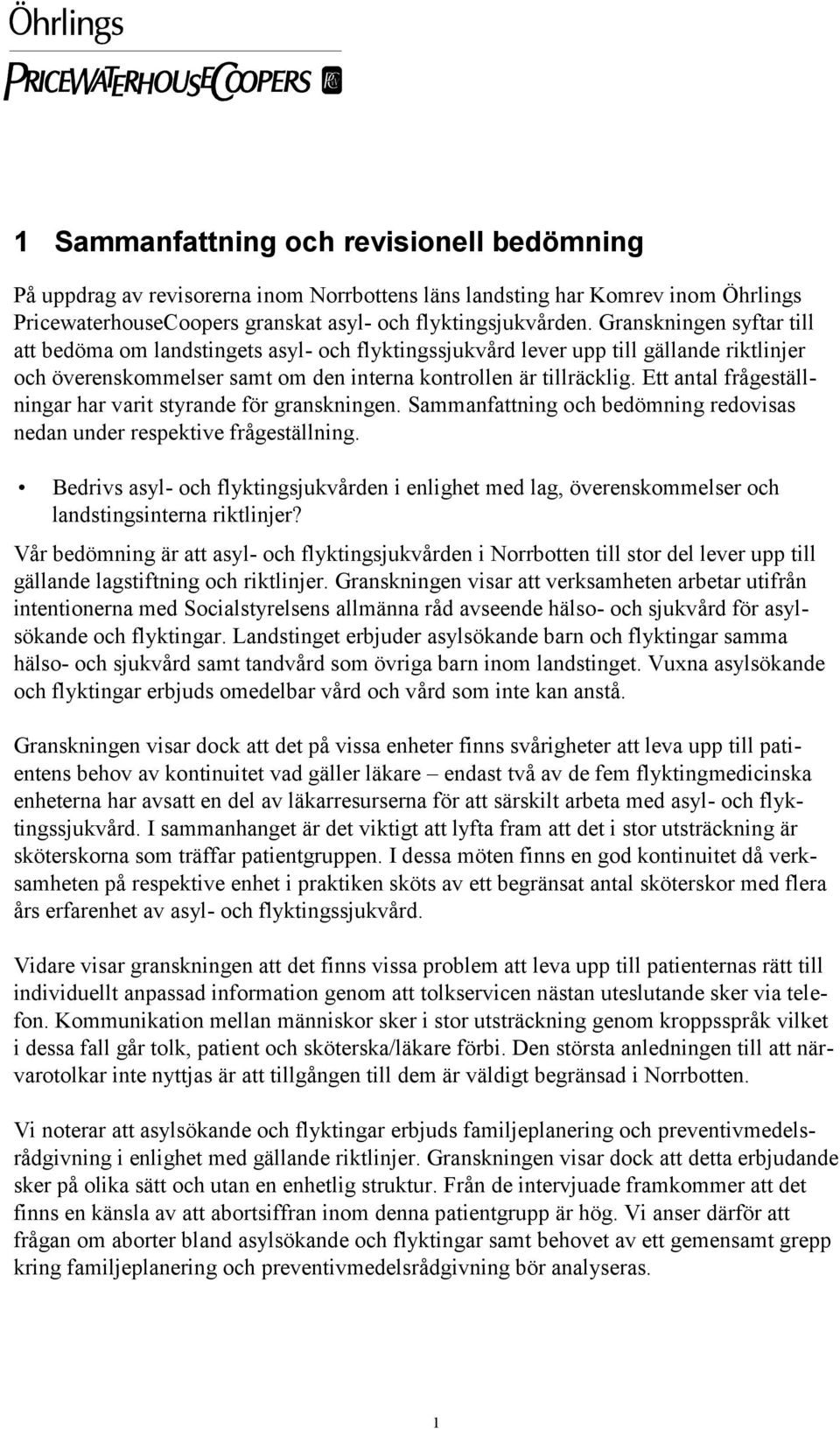 Ett antal frågeställningar har varit styrande för granskningen. Sammanfattning och bedömning redovisas nedan under respektive frågeställning.