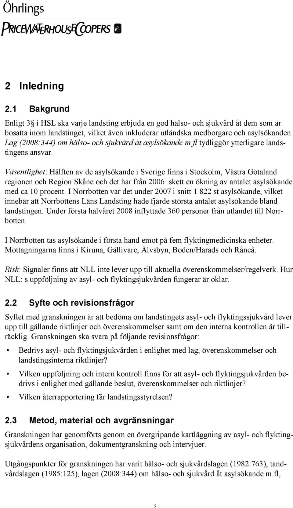 Väsentlighet: Hälften av de asylsökande i Sverige finns i Stockolm, Västra Götaland regionen och Region Skåne och det har från 2006 skett en ökning av antalet asylsökande med ca 10 procent.
