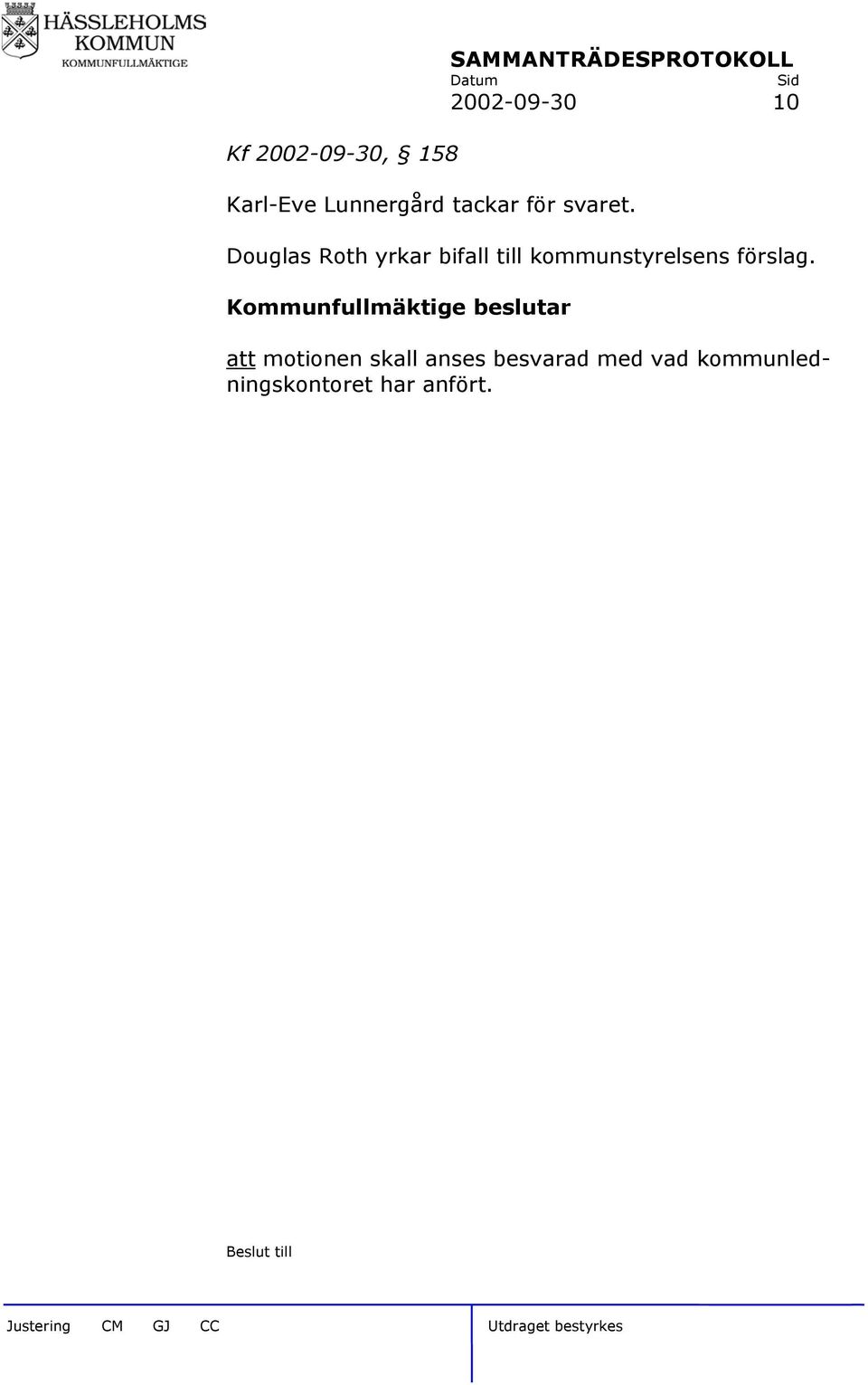 Douglas Roth yrkar bifall till kommunstyrelsens förslag.