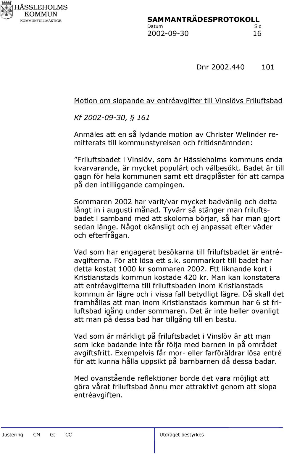 Friluftsbadet i Vinslöv, som är Hässleholms kommuns enda kvarvarande, är mycket populärt och välbesökt.