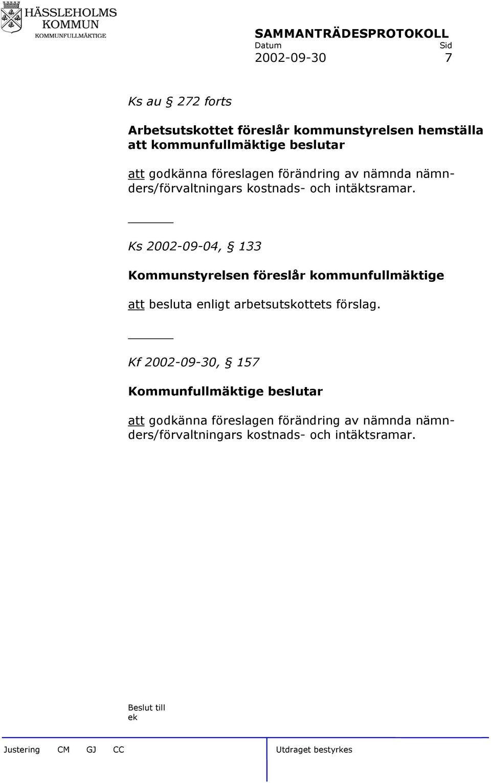 Ks 2002-09-04, 133 Kommunstyrelsen föreslår kommunfullmäktige att besluta enligt arbetsutskottets förslag.