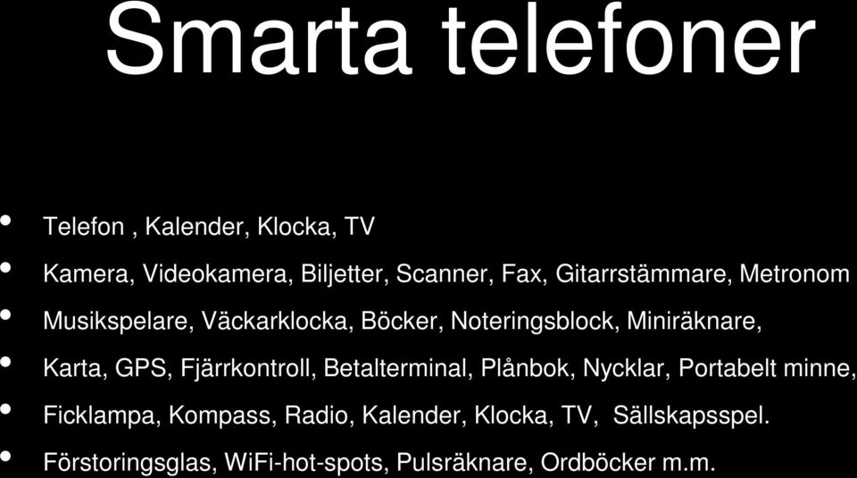 Karta, GPS, Fjärrkontroll, Betalterminal, Plånbok, Nycklar, Portabelt minne, Ficklampa,