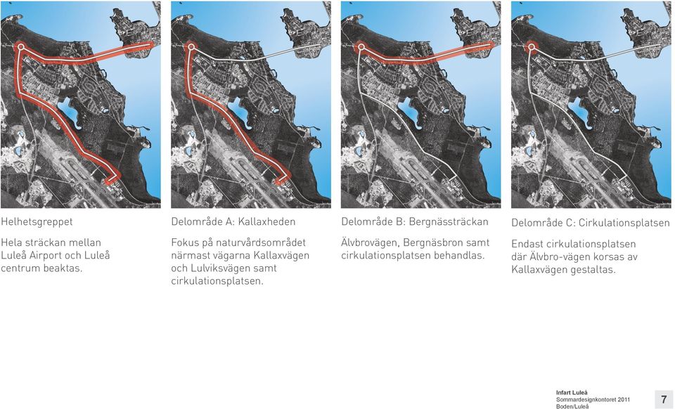 Fokus på naturvårdsområdet närmast vägarna Kallaxvägen och Lulviksvägen samt cirkulationsplatsen.