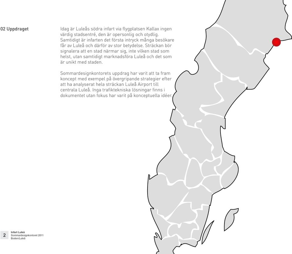 Sträckan bör signalera att en stad närmar sig, inte vilken stad som helst, utan samtidigt marknadsföra Luleå och det som är unikt med staden.