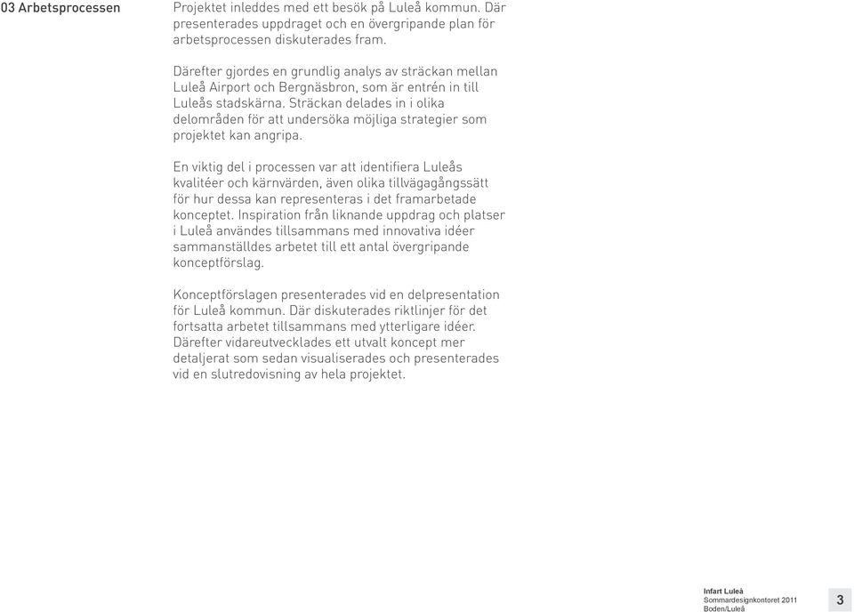 Sträckan delades in i olika delområden för att undersöka möjliga strategier som projektet kan angripa.