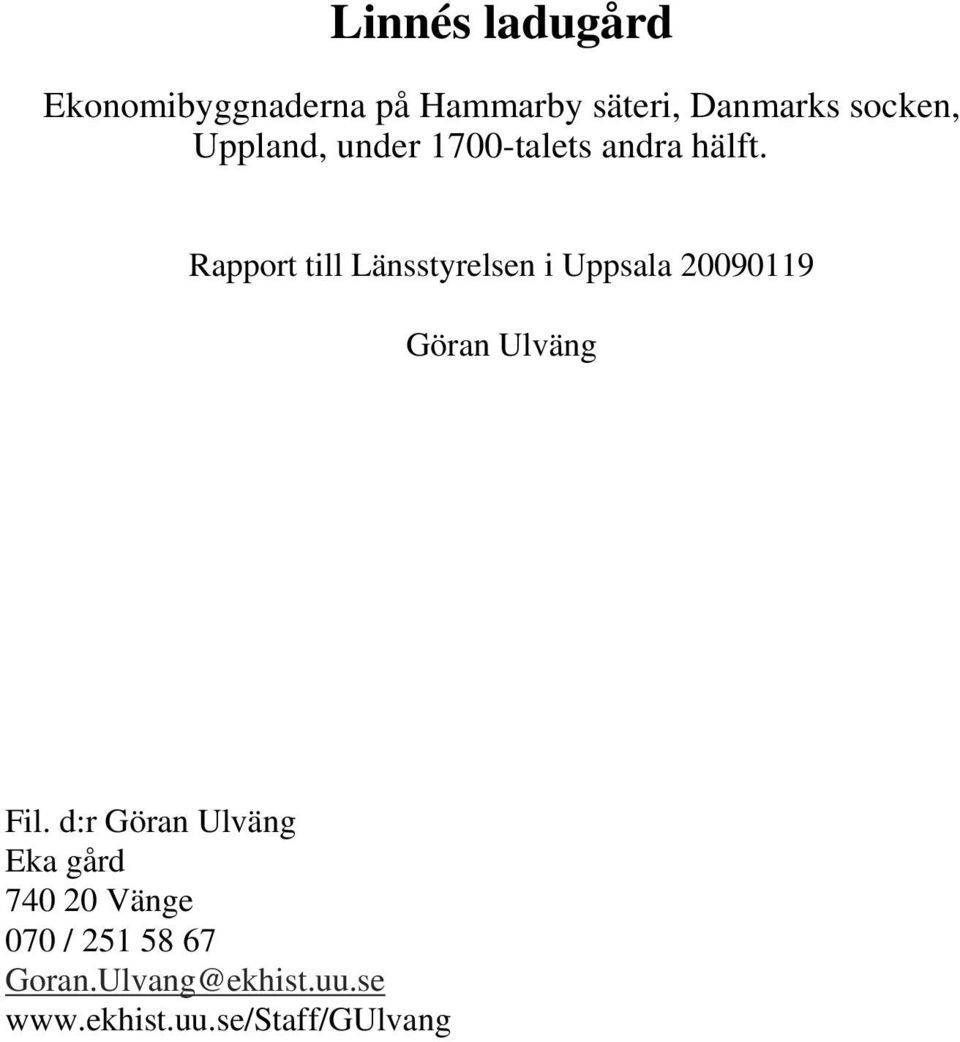 Rapport till Länsstyrelsen i Uppsala 20090119 Göran Ulväng Fil.