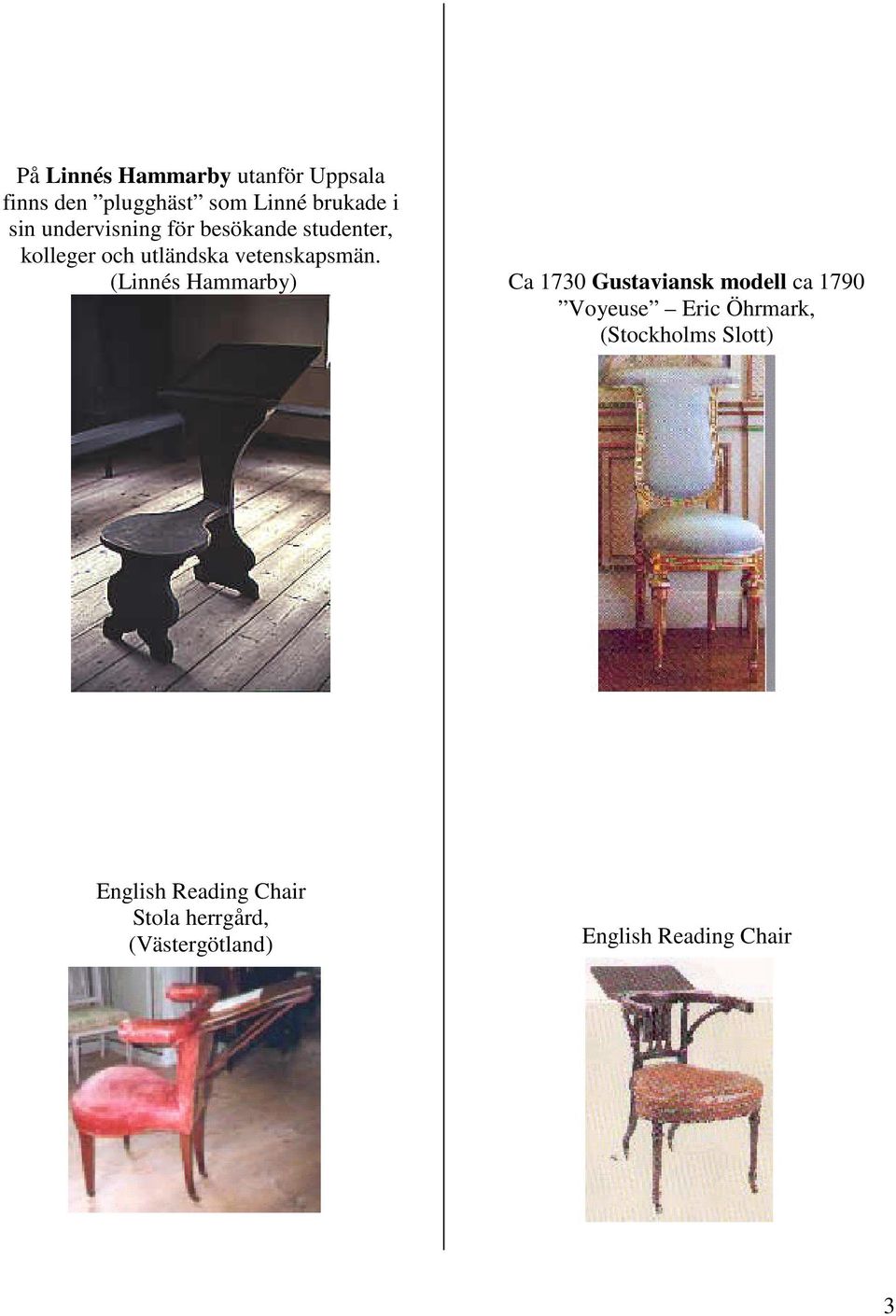 (Linnés Hammarby) Ca 1730 Gustaviansk modell ca 1790 Voyeuse Eric Öhrmark,