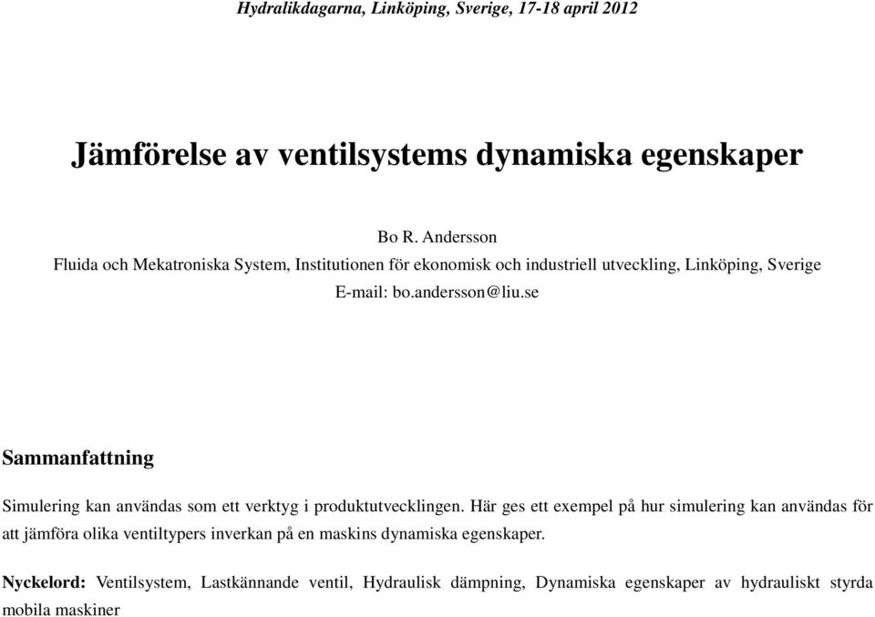 andersson@liu.se Sammanfattning Simulering kan användas som ett verktyg i produktutvecklingen.