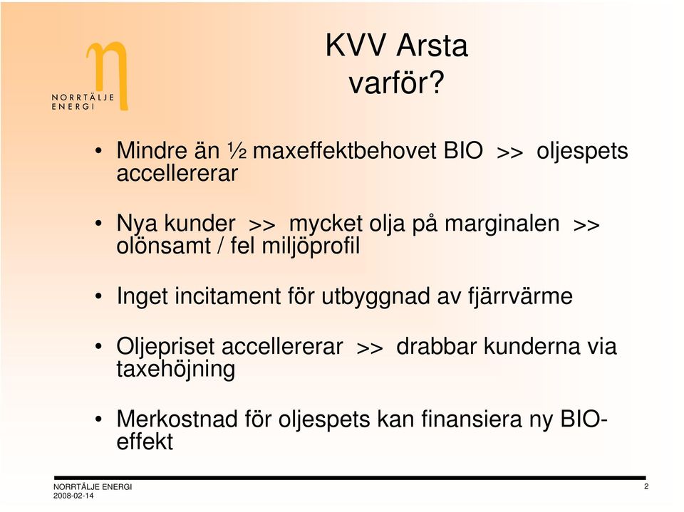 olja på marginalen >> olönsamt / fel miljöprofil Inget incitament för utbyggnad