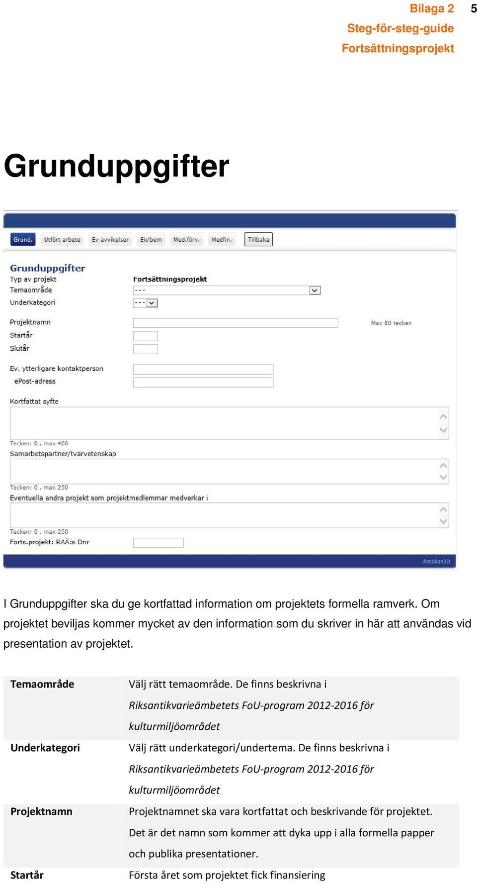 Temaområde Underkategori Projektnamn Startår Välj rätt temaområde.