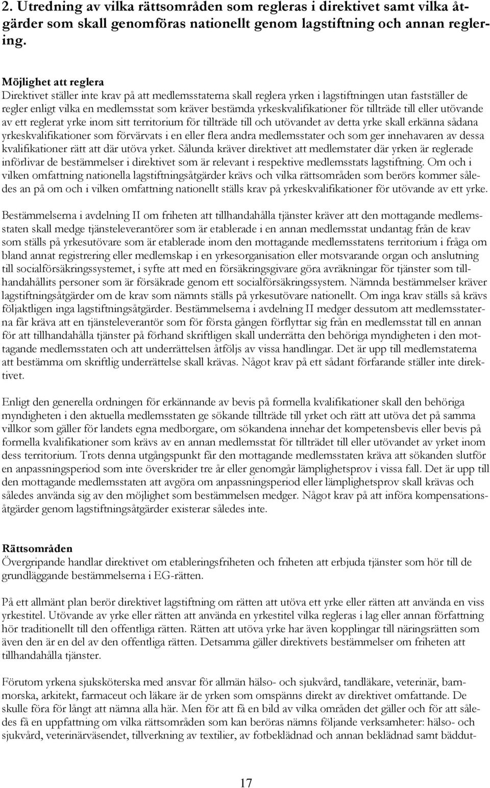 yrkeskvalifikationer för tillträde till eller utövande av ett reglerat yrke inom sitt territorium för tillträde till och utövandet av detta yrke skall erkänna sådana yrkeskvalifikationer som