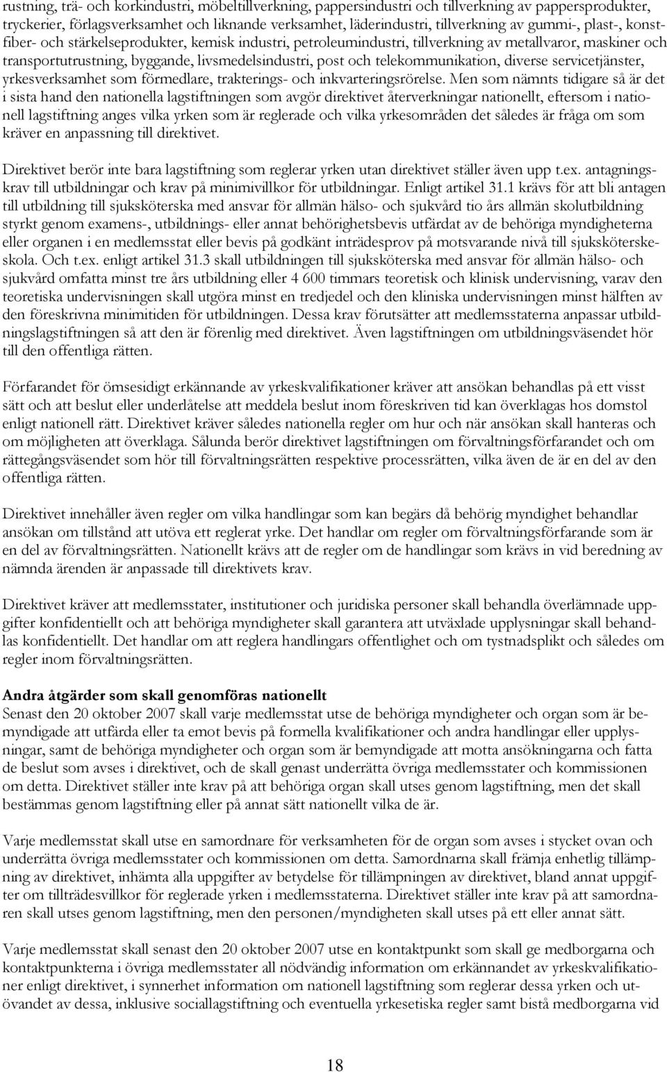 telekommunikation, diverse servicetjänster, yrkesverksamhet som förmedlare, trakterings- och inkvarteringsrörelse.