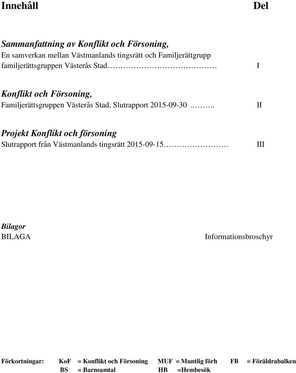 ... II Projekt Konflikt och försoning Slutrapport från Västmanlands tingsrätt 2015-09-15.