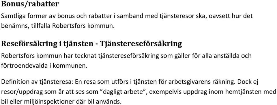 Reseförsäkring i tjänsten - Tjänstereseförsäkring Robertsfors kommun har tecknat tjänstereseförsäkring som gäller för alla anställda