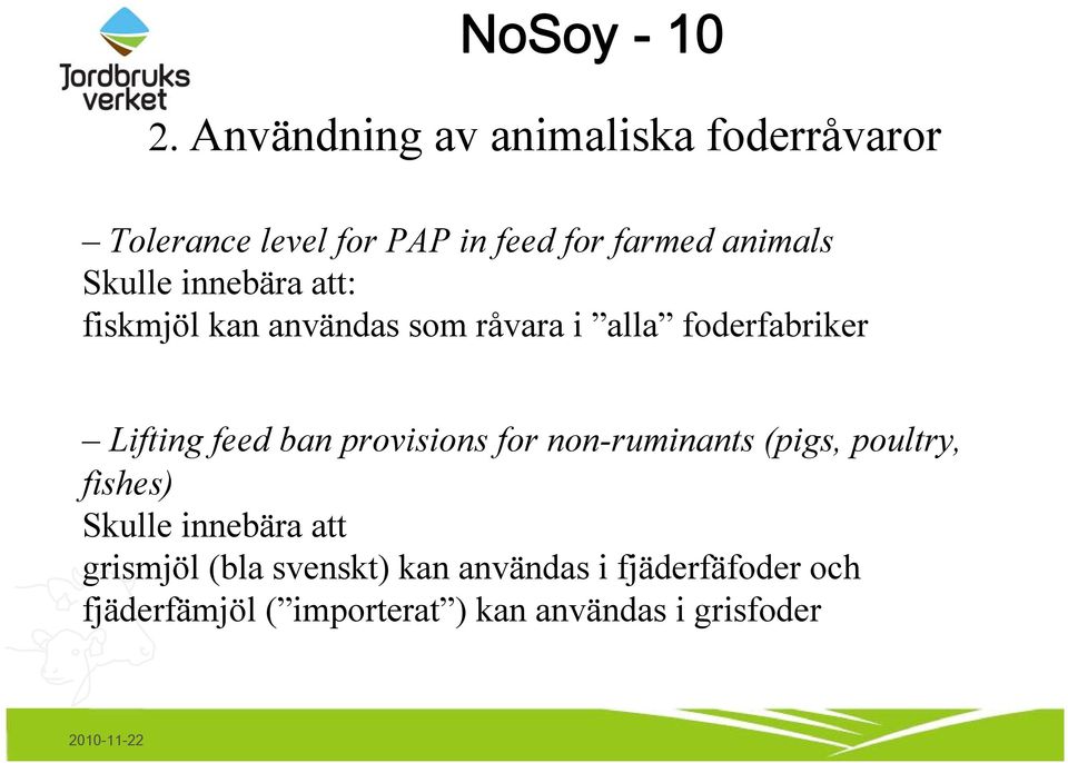 for non-ruminants (pigs, poultry, fishes) Skulle innebära att grismjöl (bla