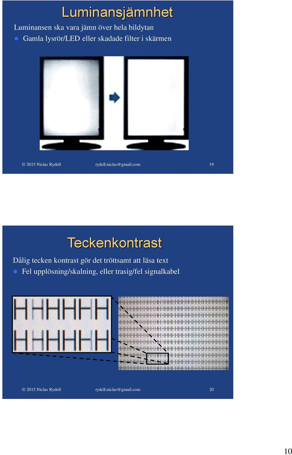 Teckenkontrast Dålig tecken kontrast gör det tröttsamt att