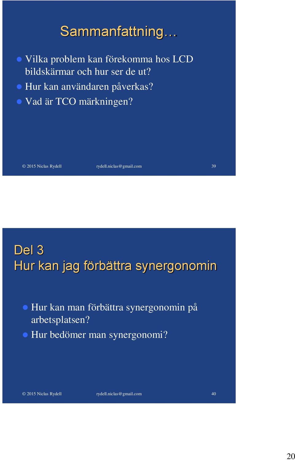 39 Del 3 Hur kan jag förbättra synergonomin Hur kan man förbättra