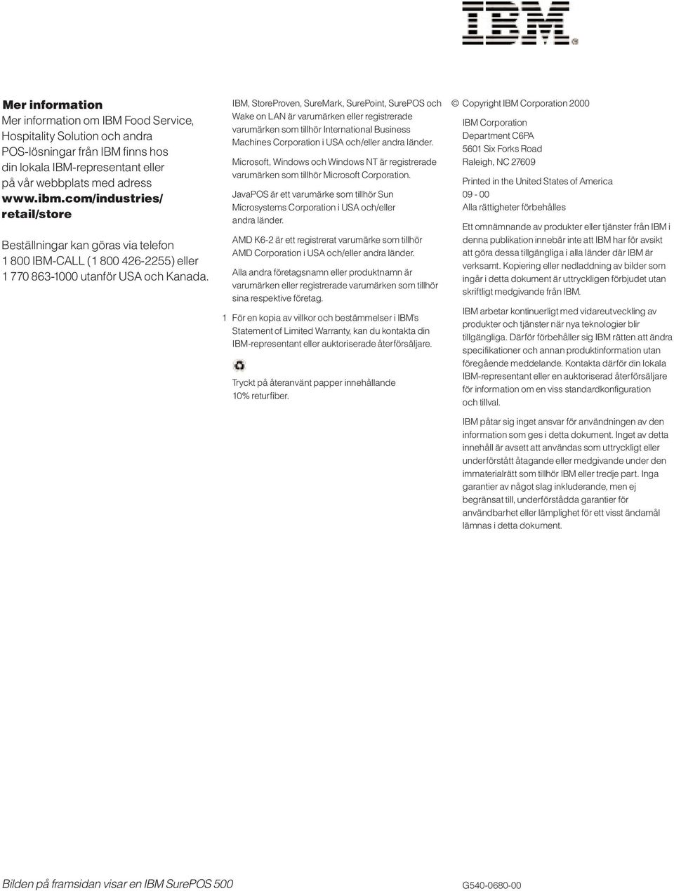 IBM, StoreProven, SureMark, SurePoint, SurePOS och Wake on LAN är varumärken eller registrerade varumärken som tillhör International Business Machines Corporation i USA och/eller andra länder.