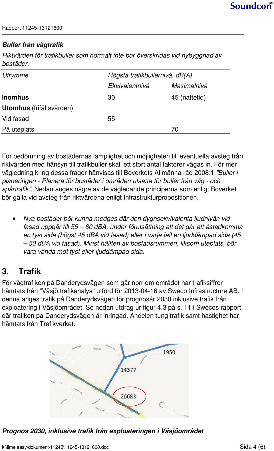 till eventuella avsteg från riktvärden med hänsyn till trafikbuller skall ett stort antal faktorer vägas in.