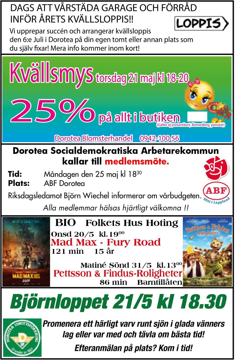 Kvällsmys torsdag 21 maj kl 18-20 25% på allt i butiken (Gäller ej presentkort, förmedling, penséer) Dorotea Blomsterhandel 0942-100 56 Dorotea Socialdemokratiska Arbetarekommun kallar till