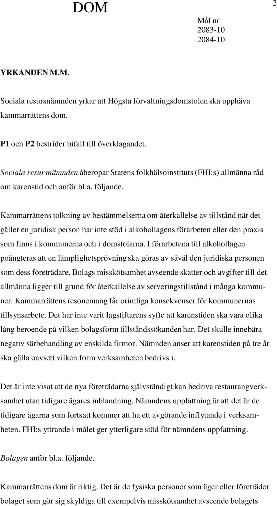 Kammarrättens tolkning av bestämmelserna om återkallelse av tillstånd när det gäller en juridisk person har inte stöd i alkohollagens förarbeten eller den praxis som finns i kommunerna och i