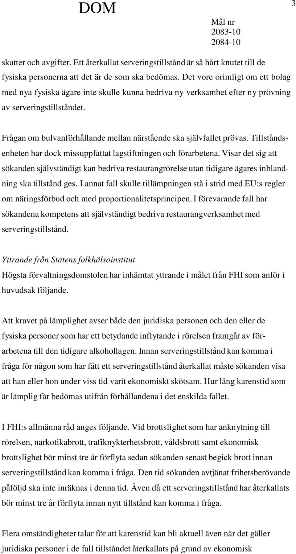 Frågan om bulvanförhållande mellan närstående ska självfallet prövas. Tillståndsenheten har dock missuppfattat lagstiftningen och förarbetena.