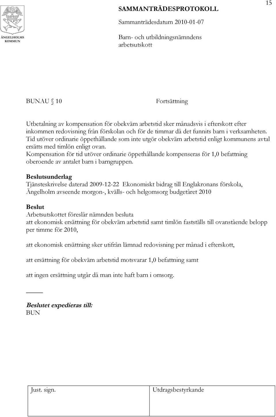 Kompensation för tid utöver ordinarie öppethållande kompenseras för 1,0 befattning oberoende av antalet barn i barngruppen.