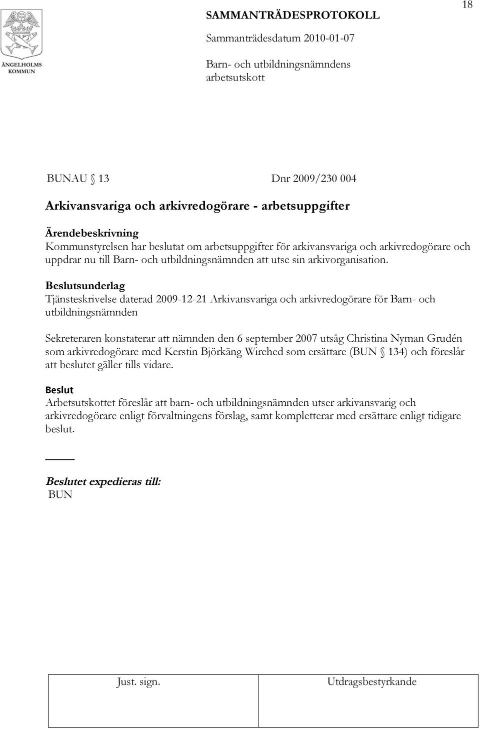 Tjänsteskrivelse daterad 2009-12-21 Arkivansvariga och arkivredogörare för Barn- och utbildningsnämnden Sekreteraren konstaterar att nämnden den 6 september 2007 utsåg Christina Nyman