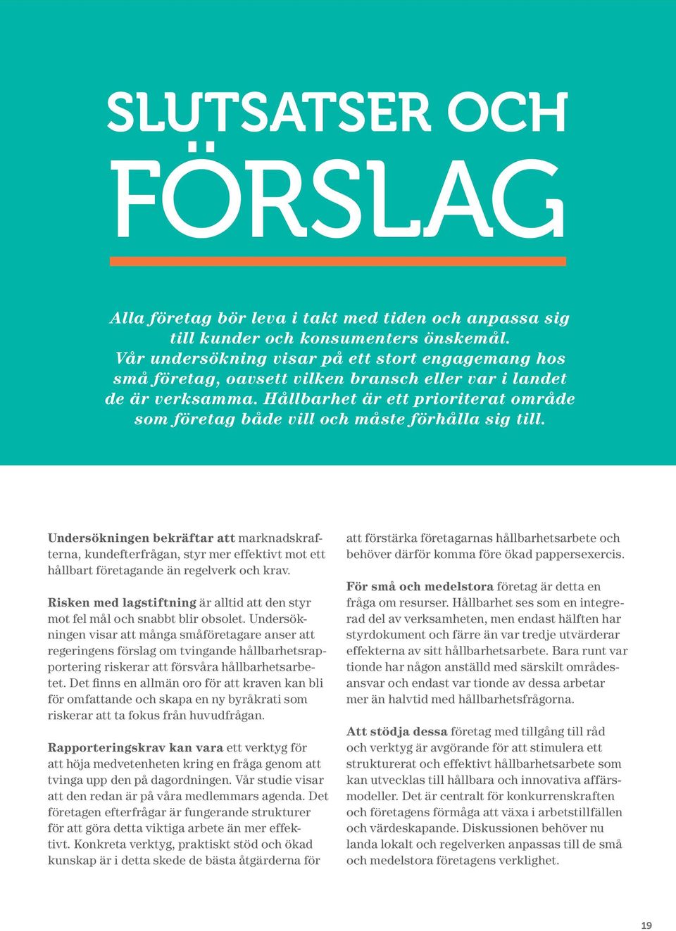 Hållbarhet är ett prioriterat område som företag både vill och måste förhålla sig till.