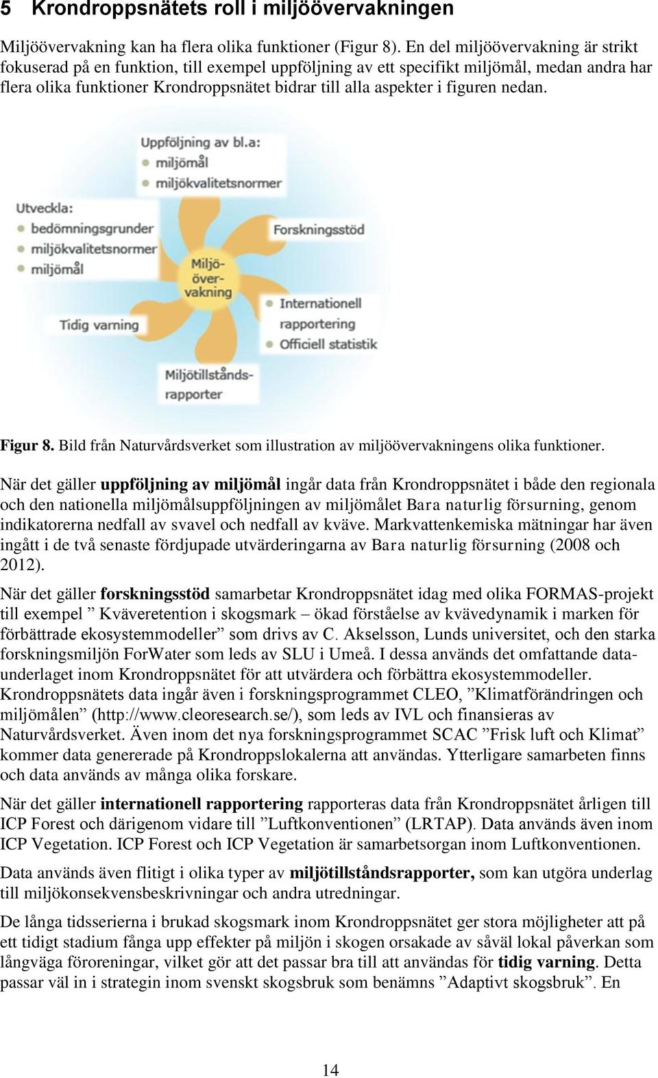 figuren nedan. Figur 8. Bild från Naturvårdsverket som illustration av miljöövervakningens olika funktioner.