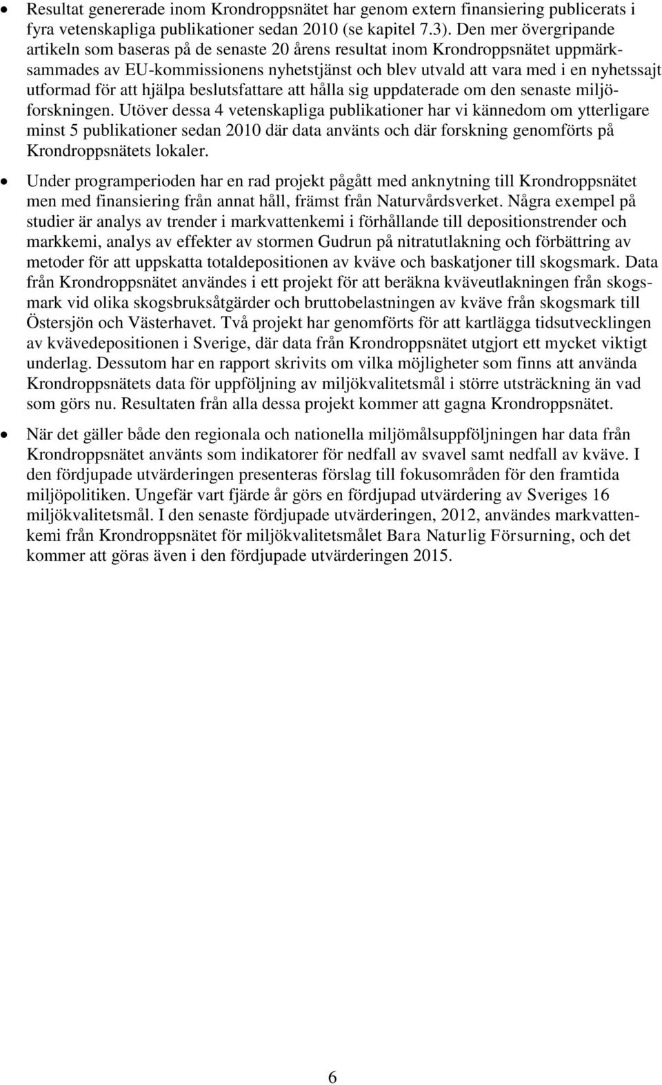 för att hjälpa beslutsfattare att hålla sig uppdaterade om den senaste miljöforskningen.