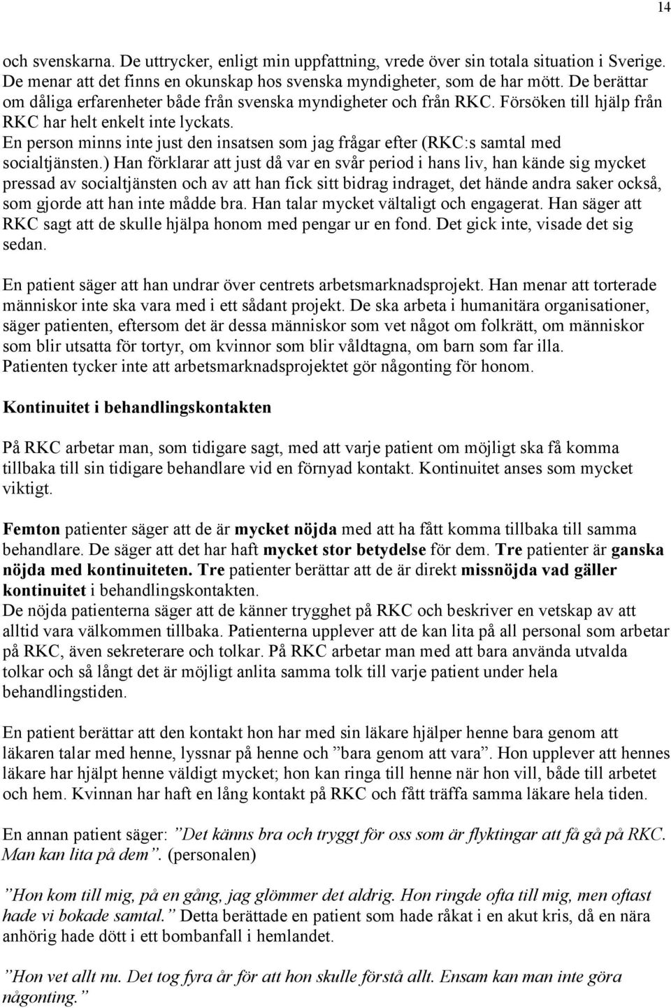 En person minns inte just den insatsen som jag frågar efter (RKC:s samtal med socialtjänsten.