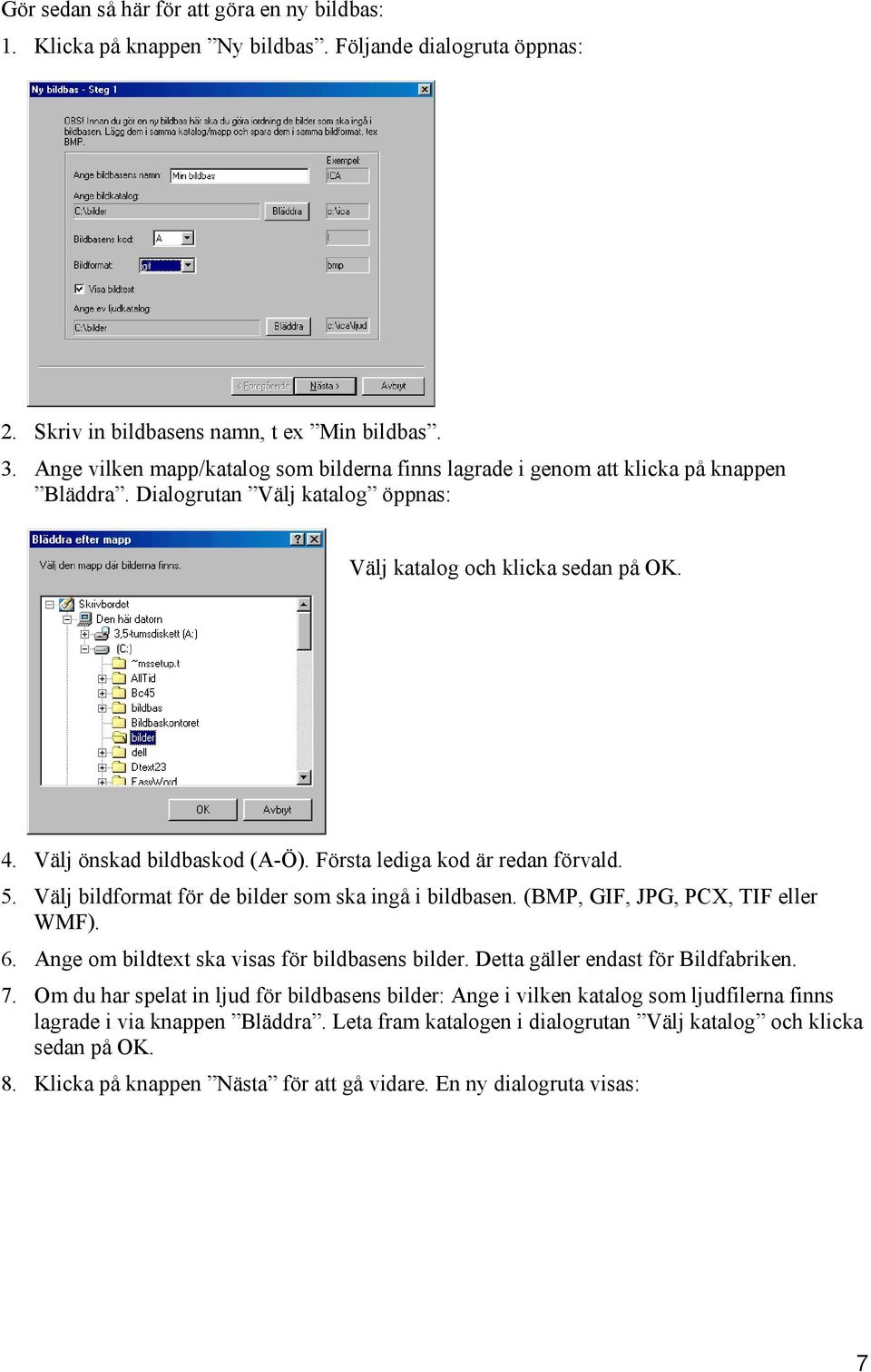 Första lediga kod är redan förvald. 5. Välj bildformat för de bilder som ska ingå i bildbasen. (BMP, GIF, JPG, PCX, TIF eller WMF). 6. Ange om bildtext ska visas för bildbasens bilder.