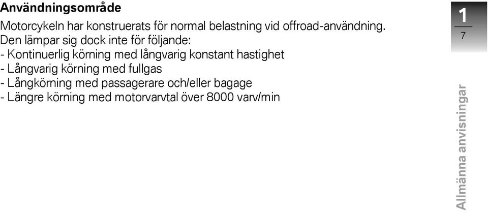 Den lämpar sig dock inte för följande: - Kontinuerlig körning med långvarig konstant