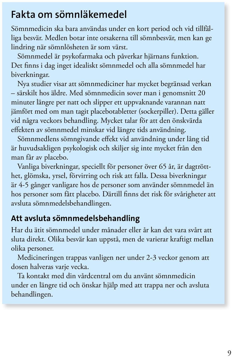 Nya studier visar att sömnmediciner har mycket begränsad verkan särskilt hos äldre.