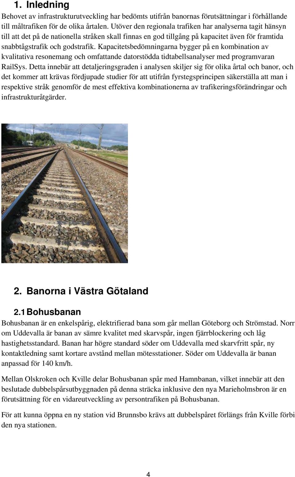 Kapacitetsbedömningarna bygger på en kombination av kvalitativa resonemang och omfattande datorstödda tidtabellsanalyser med programvaran RailSys.