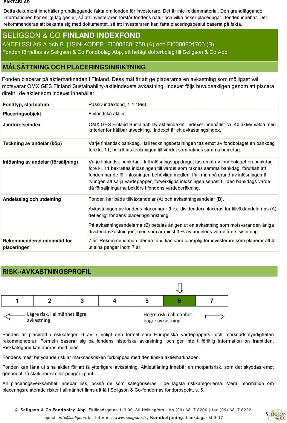 Det rekommenderas att bekanta sig med dokumentet, så att investeraren kan fatta placeringsbeslut baserat på fakta.