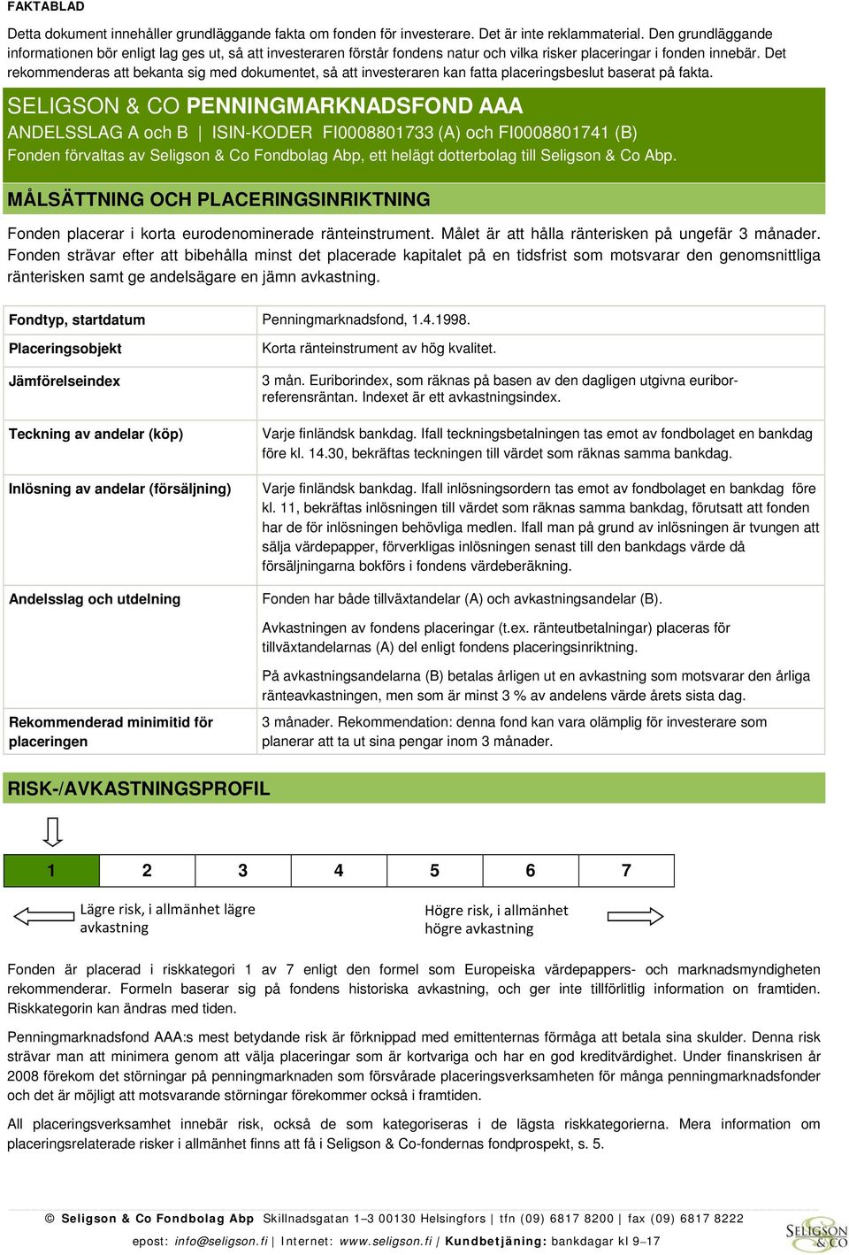 Det rekommenderas att bekanta sig med dokumentet, så att investeraren kan fatta placeringsbeslut baserat på fakta.