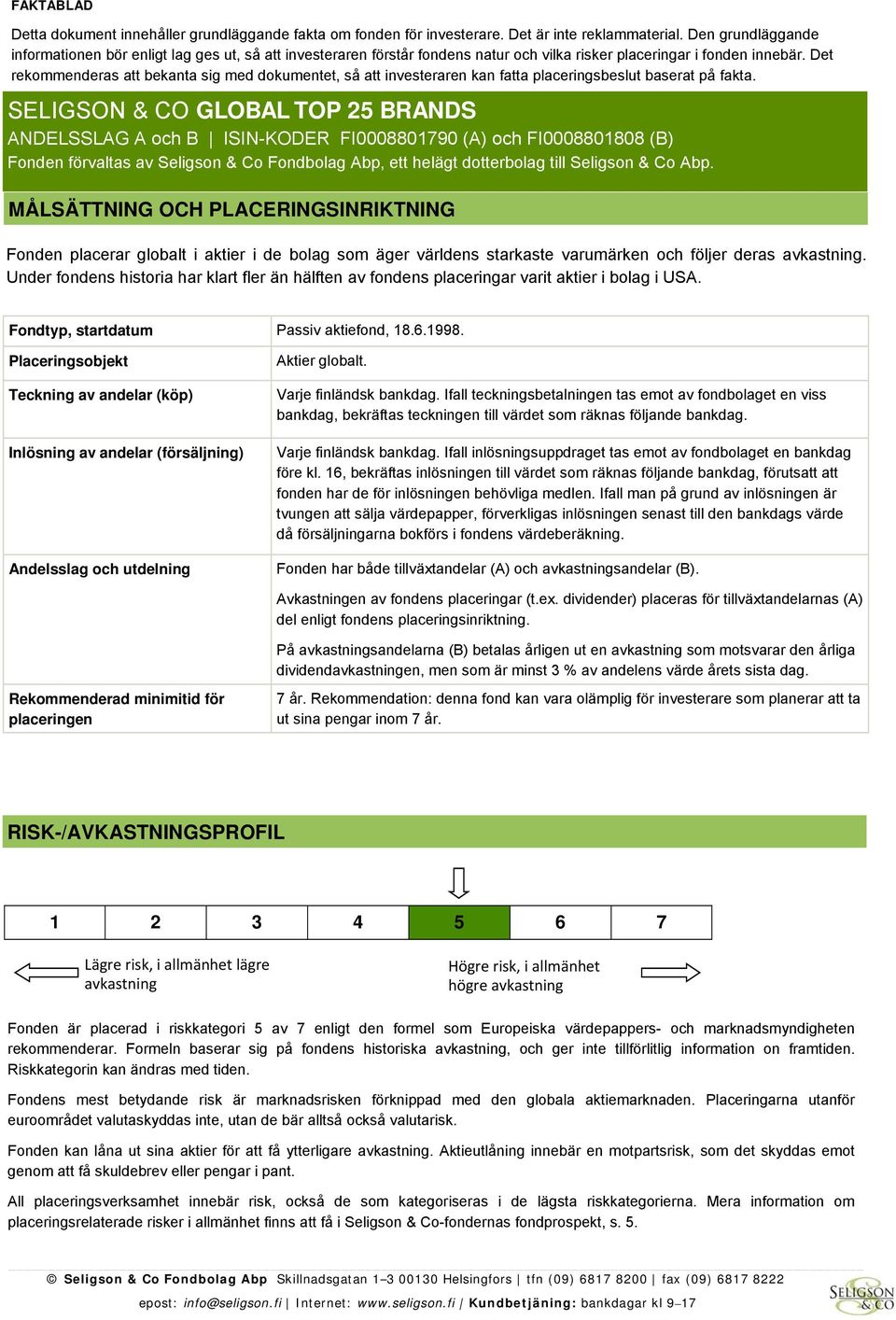 Det rekommenderas att bekanta sig med dokumentet, så att investeraren kan fatta placeringsbeslut baserat på fakta.