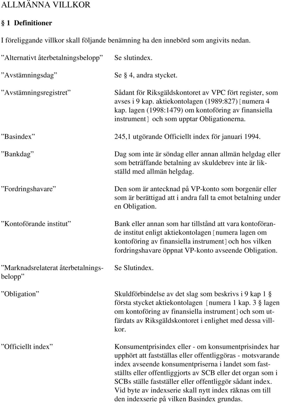 lagen (1998:1479) om kontoföring av finansiella instrumentz och som upptar Obligationerna. Basindex 245,1 utgörande Officiellt index för januari 1994.