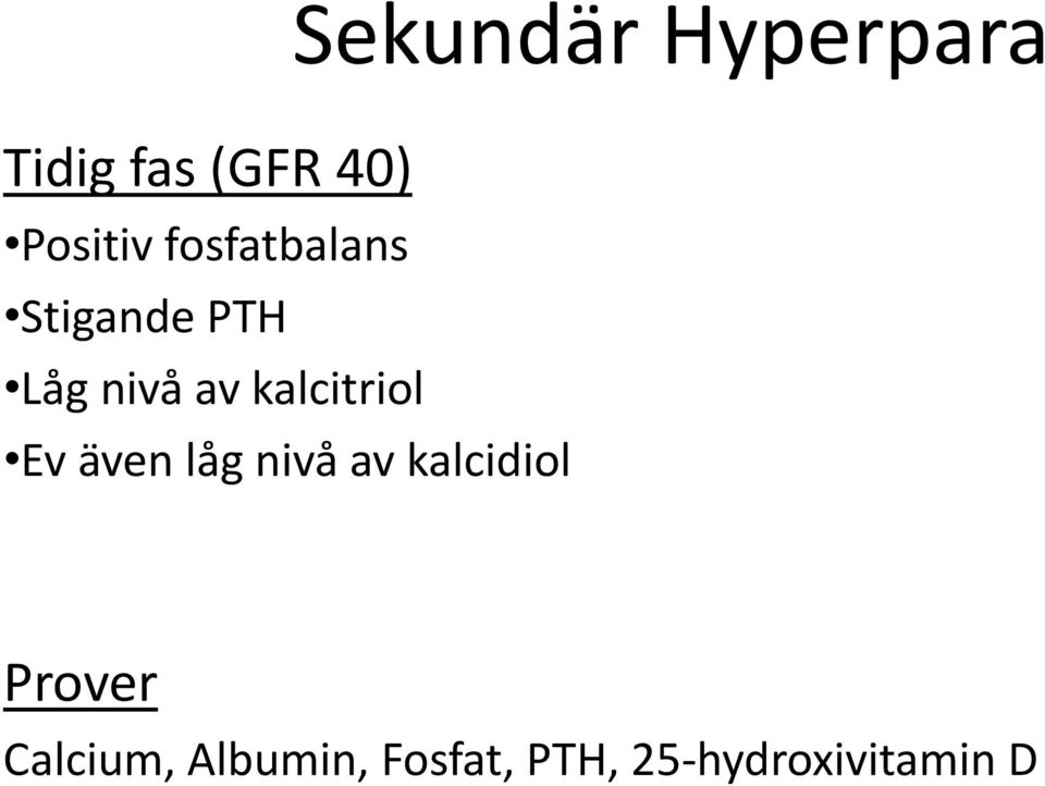 låg nivå av kalcidiol Sekundär Hyperpara