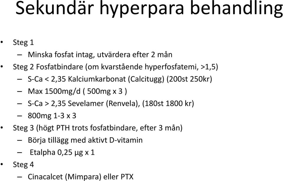 500mg x 3 ) S Ca > 2,35 Sevelamer (Renvela), (180st 1800 kr) 800mg 1 3 x 3 Steg 3 (högt PTH trots