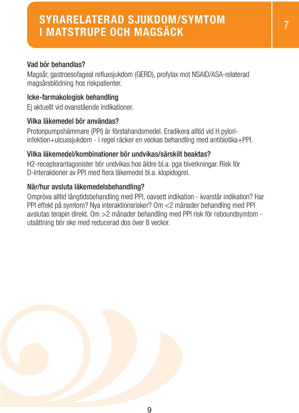 H2-receptorantagonister bör undvikas hos äldre bl.a. pga biverkningar. Risk för D-interaktioner av PPI med flera läkemedel bl.a. klopidogrel.